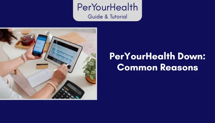 PerYourHealth Down: Common Reasons
